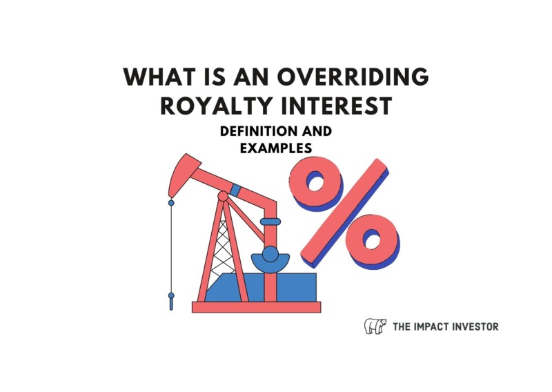 What Is an Overriding Royalty Interest: Definition and Examples