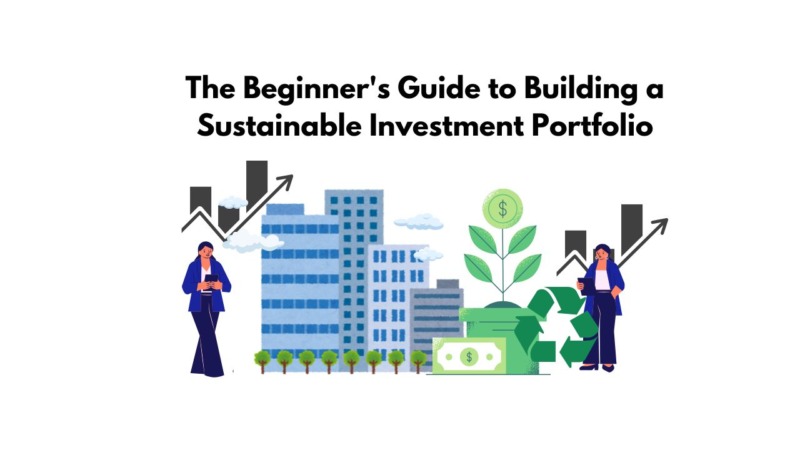 The Beginner's Guide to Building a Sustainable Investment Portfolio