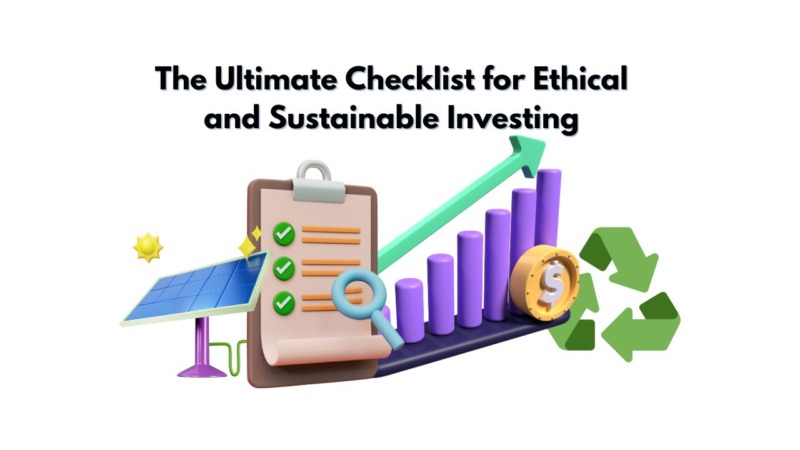 The Ultimate Checklist for Ethical and Sustainable Investing