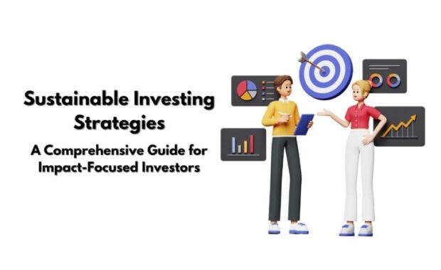 Sustainable Investing Strategies: A Comprehensive Guide for Impact-Focused Investors